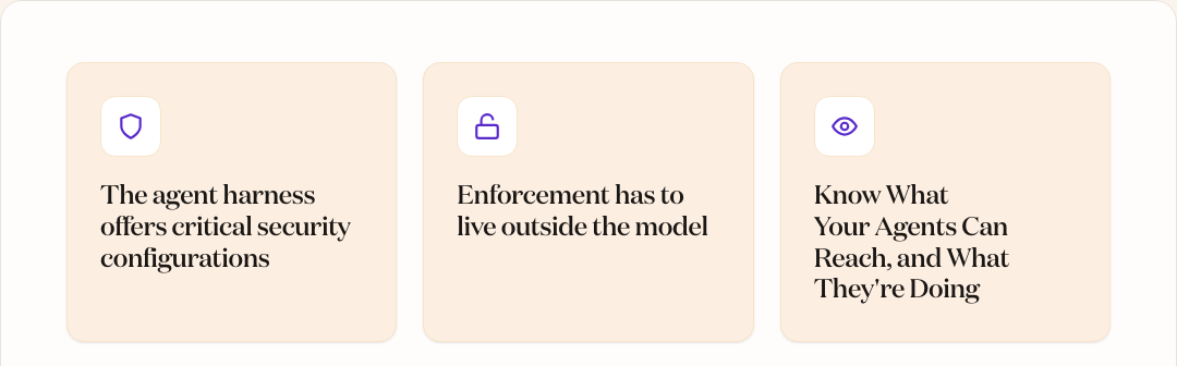 Key learnings: the agent harness offers critical security configurations, enforcement has to live outside the model, and know what your agents can reach and what they're doing